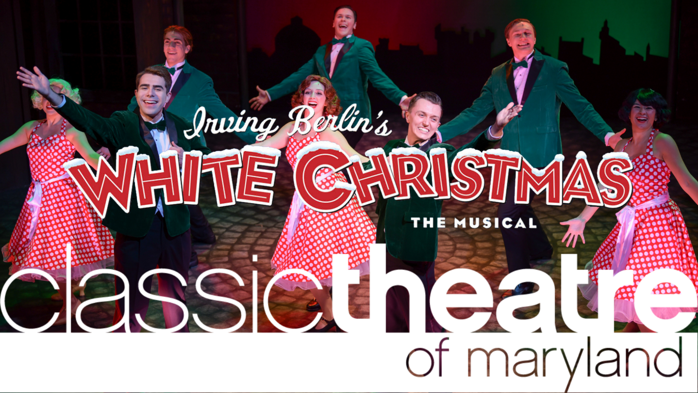 Classic Theatre of Maryland presents WHITE CHRISTMAS